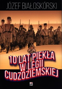 10 lat piekła w Legii Cudzoziemskiej - Józef Białoskórski - książka