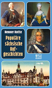 Populäre sächsische Hofgeschichten - Henner Kotte - ebook