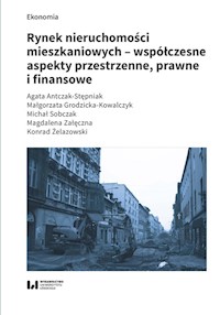 Rynek nieruchomości mieszkaniowych współczesne aspekty przestrzenne prawne i finansowe - Antczak-Stępniak Agata, Grodzicka-Kowalczyk Małgorzata, Sobczak Michał, Załęczna Magdalena - książka