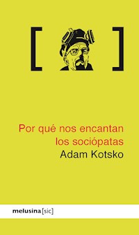 Por qué nos encantan los sociópatas - Adam Kotsko - ebook