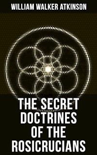 THE SECRET DOCTRINES OF THE ROSICRUCIANS - William Walker Atkinson - ebook