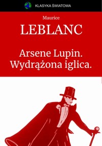 Arsene Lupin. Wydrążona iglica. - Leblanc Maurice - ebook