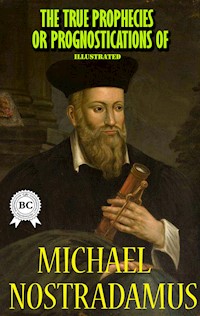 The True Prophecies or Prognostications of Michael Nostradamus, Illustrated - Michael Nostradamus - ebook