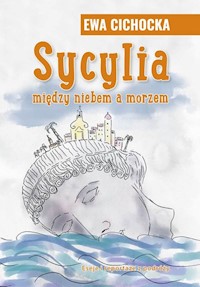 Sycylia Między niebem a morzem - Cichocka Ewa - książka