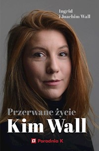 Przerwane życie Kim Wall - Wall Ingrid, Wall Joachim - książka