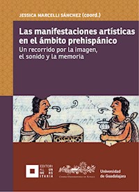 Las manifestaciones artísticas en el ámbito prehispánico - Jessica Marcelli Sánchez - ebook