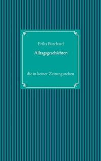 Alltagsgeschichten, die in keiner Zeitung stehen - Erika Burchard - ebook