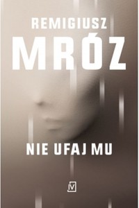 Nie ufaj mu - Remigiusz Mróz - ebook + audiobook + książka