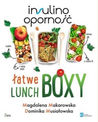 Insulinooporność Łatwe lunchboxy - Makarowska Magdalena, Musiałowska Dominika - książka