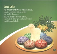 O jajku prawie wszystko czyli o wielkim dziele sztuki na małej skorupce - Lipka Jerzy - książka