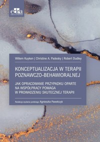 Konceptualizacja w terapii poznawczo-behawioralnej - Robert Dudley, Christine A. Padesky, Willem Kuyken - książka