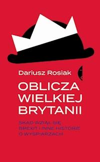 Oblicza Wielkiej Brytanii. Skąd wziął się brexit i inne historie o wyspiarzach - Dariusz Rosiak - ebook + audiobook