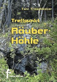 Treffpunkt Räuberhöhle - Toni Traschitzker - ebook