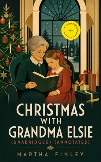 Christmas with Grandma Elsie (Unabridged) (Annotated) - Martha Finley - ebook