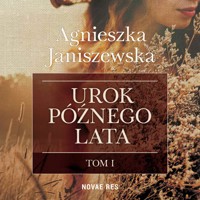 Urok późnego lata. Tom I - Janiszewska Agnieszka - audiobook