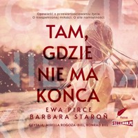 Tam, gdzie nie ma końca - Ewa Pirce, Barbara Staroń - audiobook