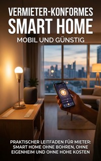 Vermieter-konformes Smart Home: Mobil und günstig - Leon Hartmann - ebook