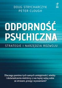 Odporność psychiczna. Strategie i narzędzia rozwoju - Doug Strycharczyk, Peter Clough - książka