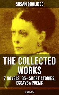 The Collected Works of Susan Coolidge: 7 Novels, 35+ Short Stories, Essays & Poems (Illustrated) - Susan Coolidge - ebook
