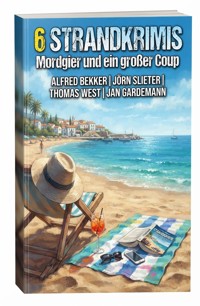 6 Strandkrimis: Mordgier und ein großer Coup - Alfred Bekker - ebook