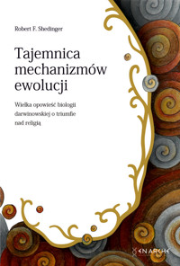 Tajemnica mechanizmów ewolucji. Wielka opowieść biologii darwinowskiej o triumfie nad religią - Robert F. Shedinger - ebook