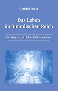 Das Leben im himmlischen Reich - Gottlieb Stiller - ebook