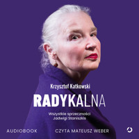 Radykalna. Wszystkie sprzeczności Jadwigi Staniszkis - Katkowski Krzysztof - audiobook + książka