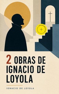 2 Obras de Ignacio de Loyola (Anotado) - Ignacio de Loyola - ebook