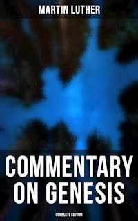 Commentary on Genesis (Complete Edition) - Martin Luther - ebook