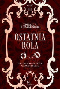 Ostatnia rola. Zdrajca i szaleniec. Tom 2. Część 2 - Justyna Andrulewicz, Joanna Truchel - książka