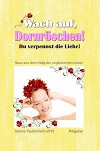 Wach auf, Dornröschen! Du verpennst die Liebe! - Sabine Taubenheim - ebook