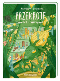 Przekroje: owoce i warzywa - Agnieszka Sowińska - książka