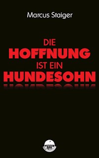 Die Hoffnung ist ein Hundesohn - Marcus Staiger - ebook
