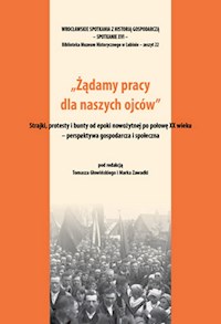 Żądamy pracy dla naszych ojców Strajki protesty i bunty od epoki nowożytnej po połowę XX wieku -  - książka