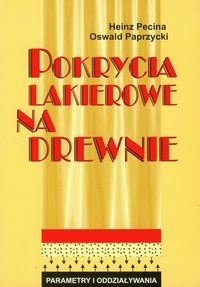 Pokrycia lakierowane na drewnie - Pecina Heinz, Paprzycki Oswald - książka