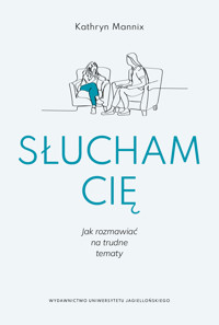 Słucham cie. Jak rozmawiać na trudne tematy - Kathryn Mannix - ebook