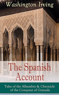 The Spanish Account: Tales of the Alhambra & Chronicle of the Conquest of Granada - Washington Irving - ebook