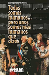 Todos somos humanos... pero unos somos más humanos que otros - Luis Calderón - ebook