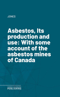Asbestos, Its production and use - Jones  - ebook
