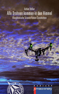 Alle Drohnen kommen in den Himmel - Achim Stößer - ebook