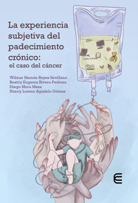 La experiencia subjetiva del padecimiento crónico: el caso del cáncer - Wilmar Hernán Reyes Sevillano - ebook