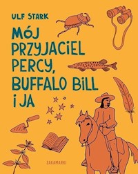 Mój przyjaciel Percy, Buffalo Bill i ja - Ulf Stark - książka