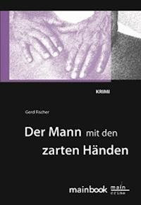 Der Mann mit den zarten Händen: Frankfurt-Krimi - Gerd Fischer - ebook