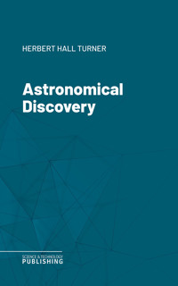 Astronomical Discovery - Herbert Hall Turner - ebook