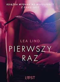 LUST. Pierwszy raz – opowiadanie erotyczne - Lea Lind - ebook + audiobook