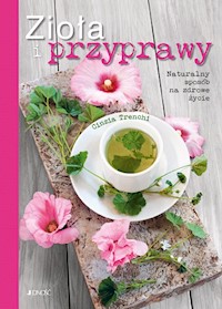 Zioła i przyprawy Naturalny sposób na zdrowe życie - Trenchi Cinzia - książka