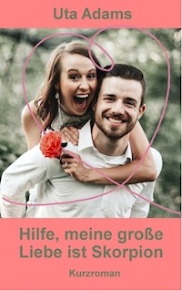 Hilfe, meine große Liebe ist Skorpion - Uta Adams - ebook