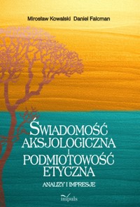 Świadomość aksjologiczna i podmiotowość etyczna - Kowalski Mirosław, Falcman Daniel - książka