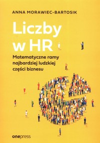 Liczby w HR Matematyczne ramy najbardziej ludzkiej części biznesu - Morawiec-Bartosik Anna - książka