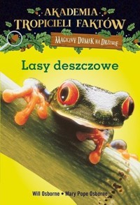 Lasy deszczowe. Akademia Tropicieli Faktów. Seria Magiczny domek na drzewie - Mary Pope Osborne - książka